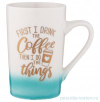 Кружка 385 мл &quot;Coffemania /First i drink the Coffee...&quot; / 301245
