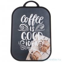 Разделочная доска 27,5 х 37,5 х 1,2 см &quot;coffee is ood idea&quot; / 332643