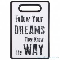 Разделочная доска 20 х 30 х 1,2 см &quot;Follow your dreams they know the way&quot; / 332624